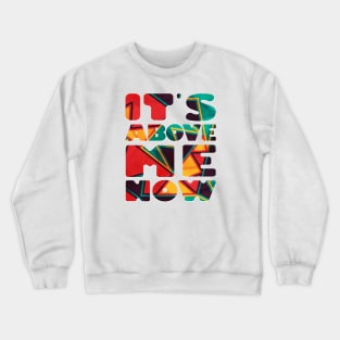 It's Above Me Now Crewneck Sweatshirt